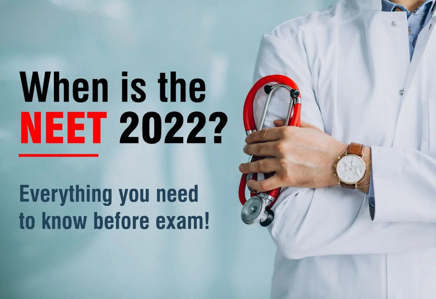 WHEN IS THE NEET 2022? EVERYTHING YOU NEED TO KNOW BEFORE THE EXAM!