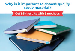 WHY IS IT IMPORTANT TO CHOOSE THE QUALITY STUDY MATERIAL? GET 95% RESULTS WITH 3 METHODS