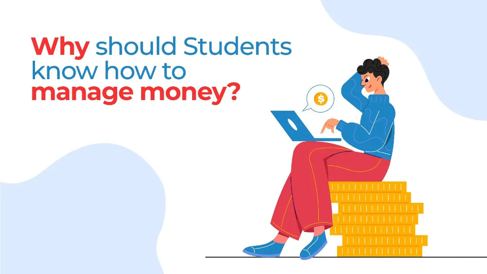 WHY SHOULD STUDENTS KNOW HOW TO MANAGE MONEY ?