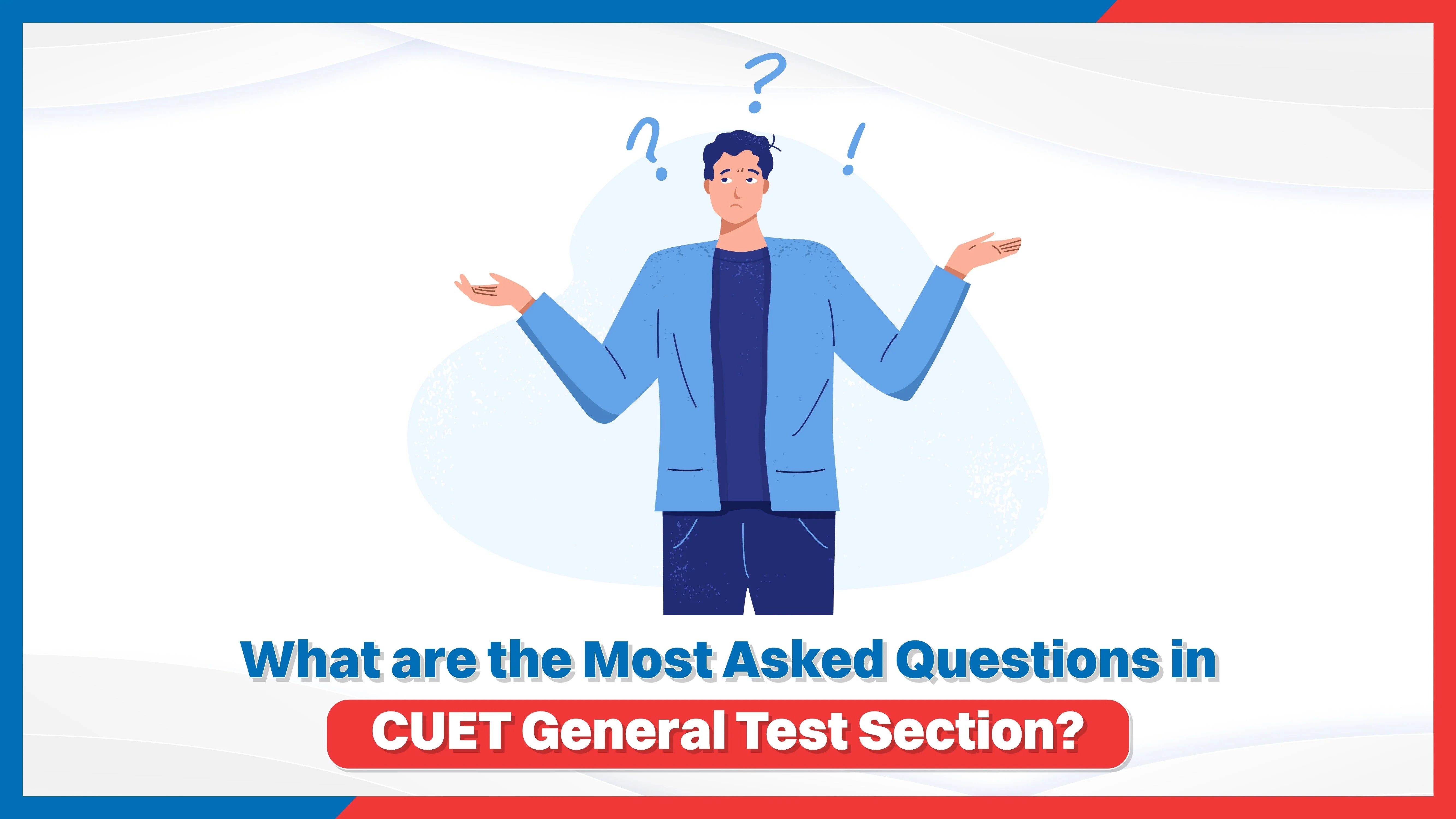 What Are the Most Asked Questions in the CUET General Test Section?