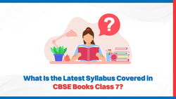 What Is the Latest Syllabus Covered in CBSE Books Class 7?