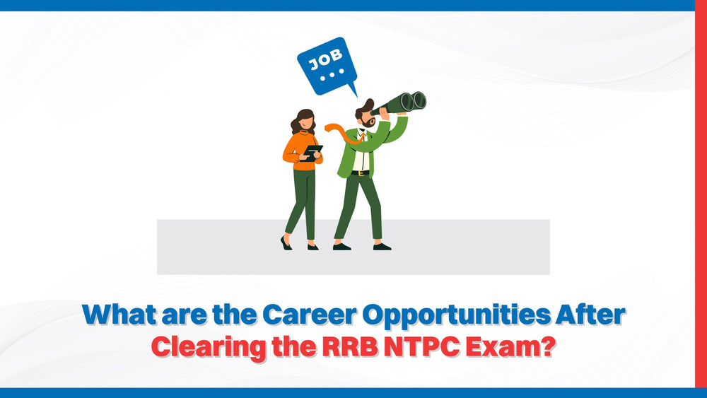 What are the Career Opportunities After Clearing the RRB NTPC Exam?