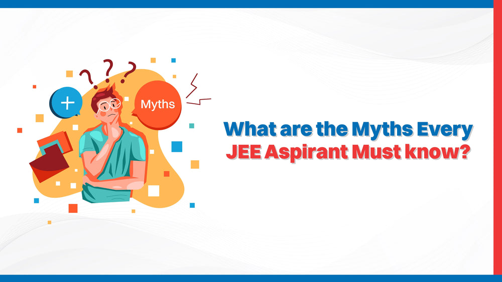 What are the Myths Every JEE Aspirant Must know?