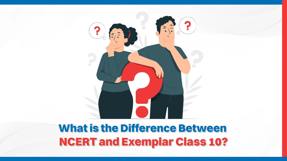 What is the Difference Between NCERT and Exemplar Class 10?