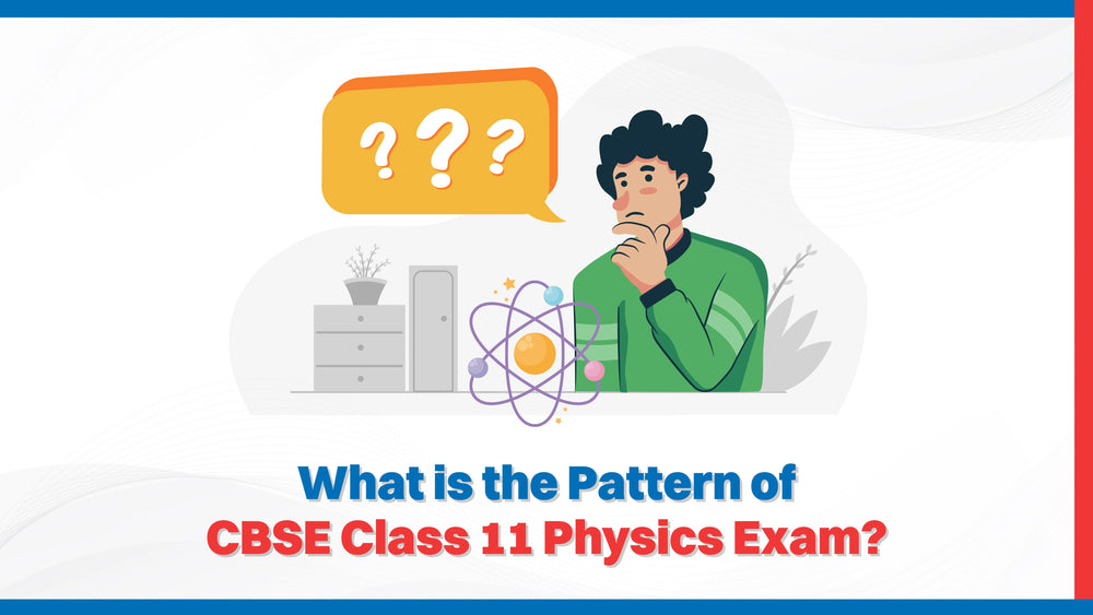 What is the Pattern of the CBSE Class 11 Physics Exam?