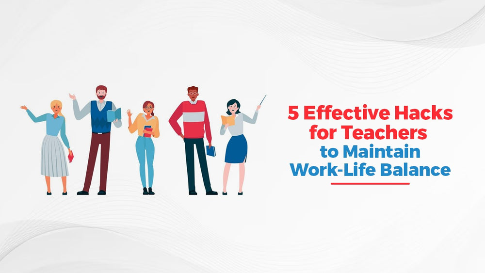 5 Effective Hacks for Teachers to Maintain Work-Life Balance - Oswaal ...