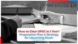 How to Clear UPSC in 1 Year? Preparation Plan & Strategy for Upcoming Exam