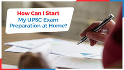 How Can I Start My UPSC Exam Preparation at Home?