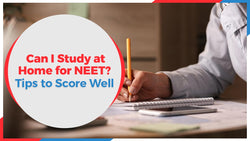 Can I Study at Home for NEET? Tips to Score Well