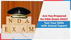 Are You Prepared for the NDA Exam 2024? Test Your Skills with Solved Papers!