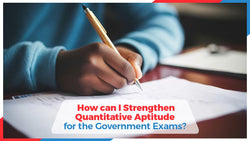 How Can I Strengthen Quantitative Aptitude for the Government Exams?