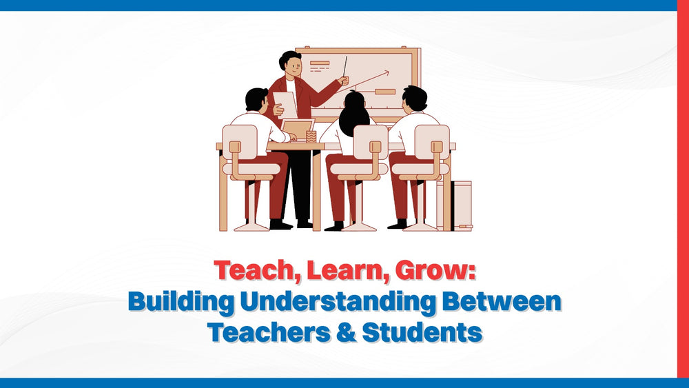 Teach, Learn, Grow: Building Understanding between Teachers & Students