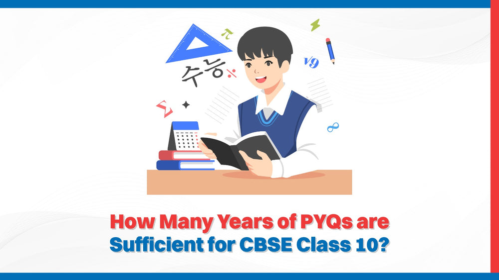 How Many Years of PYQs are Sufficient for CBSE Class 10?