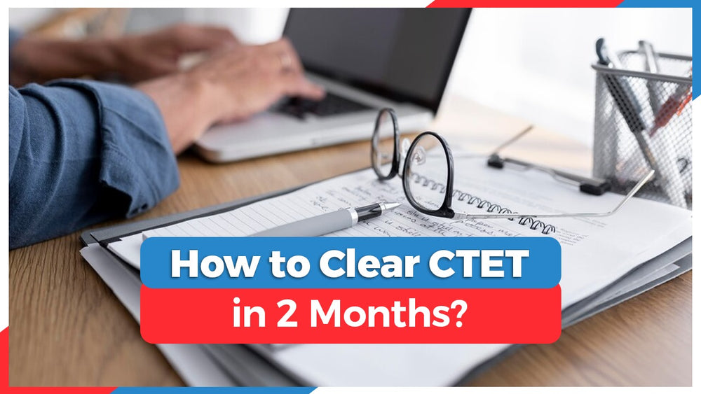 How to Clear CTET Exam in 2 Months?