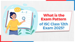 What is the Exam Pattern of ISC Class 12th Exam 2025?