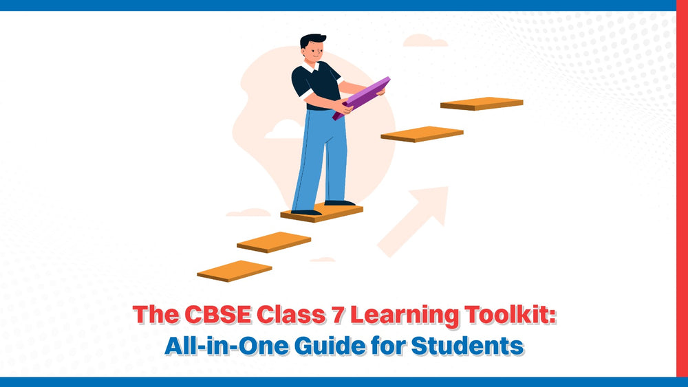 The CBSE Class 7 Learning Toolkit: All-in-One Guide for Students