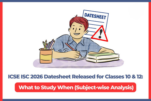 ICSE ISC 2026 Datesheet Released for Class 10 & 12:  What to Study When (Subject-wise Analysis)