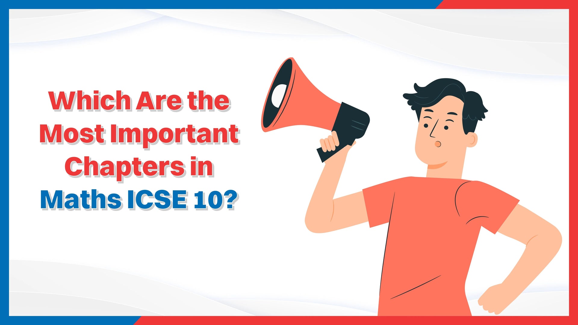 Which Are the Most Important Chapters in Maths ICSE 10?