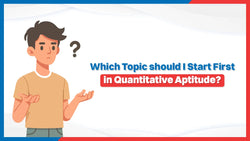 Which Topic Should I Start First in Quantitative Aptitude?