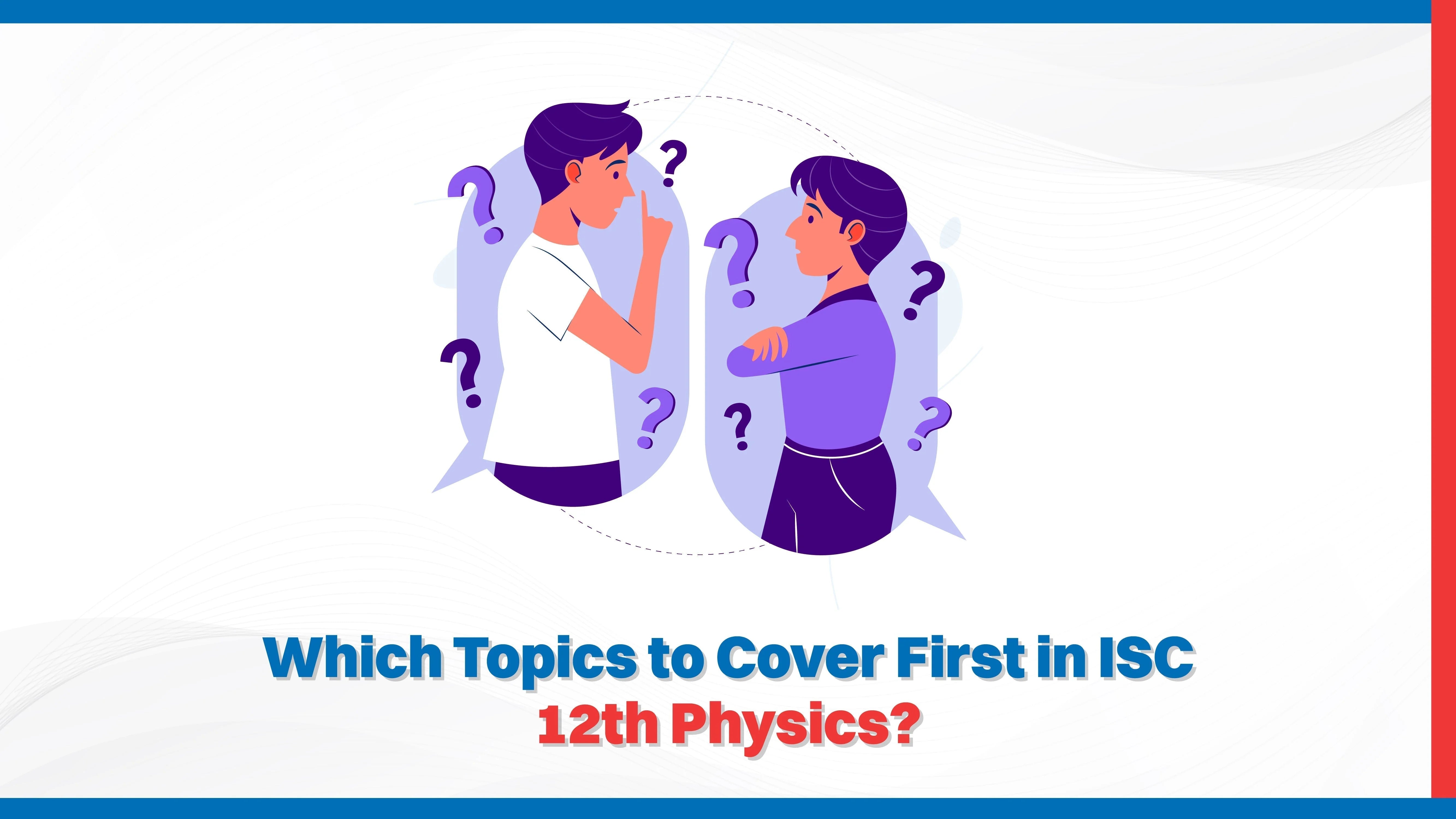 Which Topics to Cover First in ISC 12th Physics?