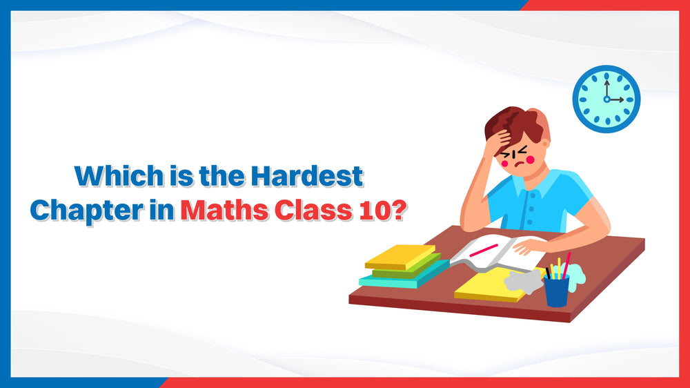 Which is the Hardest Chapter in Maths Class 10?