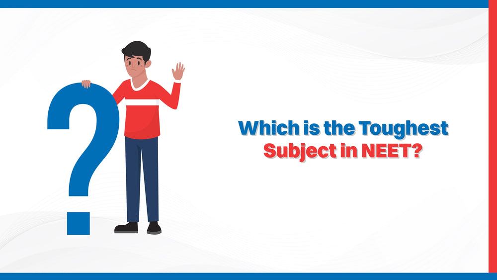 Which is the Toughest Subject in NEET?