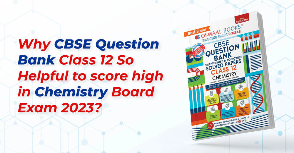 Why CBSE Question Bank Class 12 So Helpful to Score High in Chemistry Board Exam 2023?