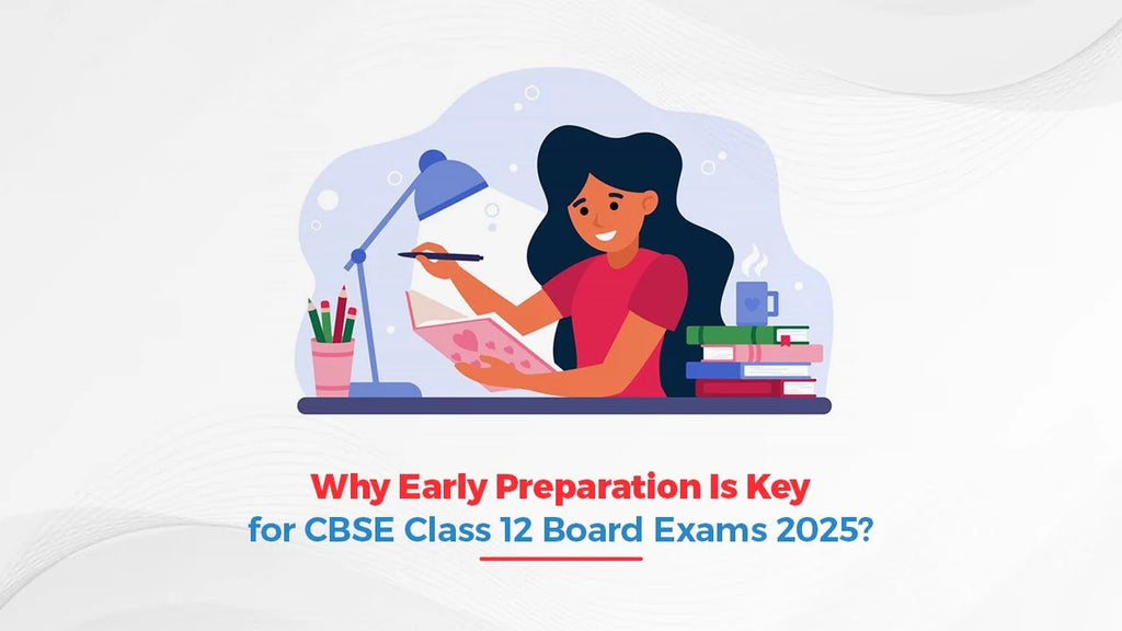 Why Early Preparation is Key for CBSE Class 12 Board Exams 2025? – Oswaal Books and Learning Pvt Ltd