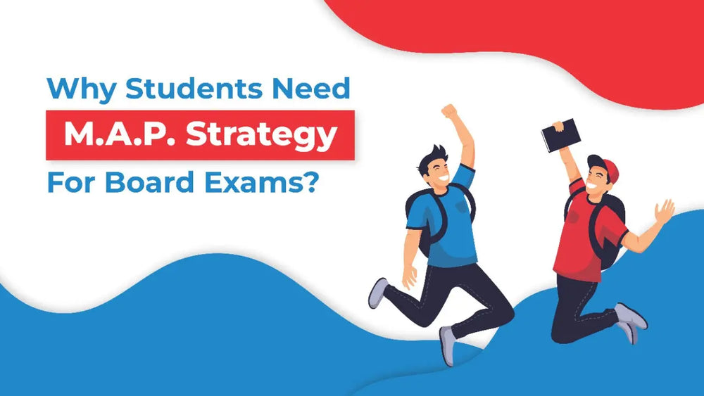 Why Students Need M.A.P. Strategy For Board Exams?