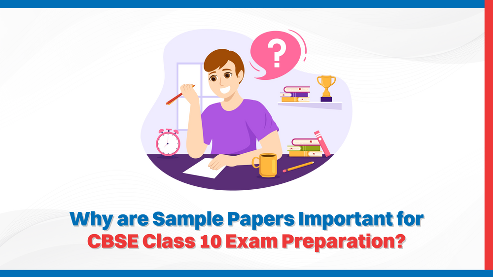 Why are Sample Papers Important for CBSE Class 10 Exam Preparation?