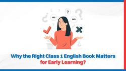 Why the Right Class 1 English Book Matters for Early Learning?