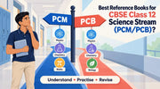Best Reference Books for CBSE Class 12 Science Stream (PCM/PCB)?