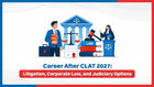 Career After CLAT 2027: Litigation, Corporate Law, and Judiciary Options