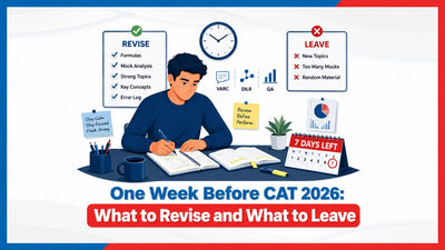 One Week Before CAT 2026: What to Revise and What to Leave