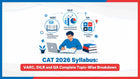 CAT 2026 Syllabus: VARC, DILR and QA Complete Topic-Wise Breakdown