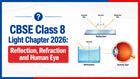 CBSE Class 8 Light Chapter 2026: Reflection, Refraction and Human Eye