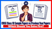 CBSE Class 10 Sample Papers vs Previous Year Papers: Which Should You Solve First?