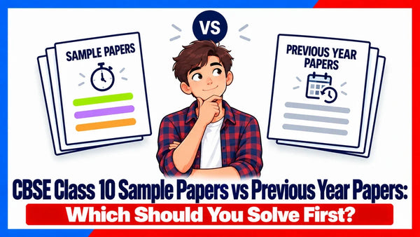 CBSE Class 10 Sample Papers vs Previous Year Papers: Which Should You Solve First?