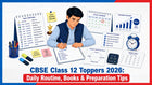 CBSE Class 12 Toppers 2026: Daily Routine, Books & Preparation Tips