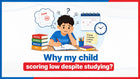 Why My Child Scoring Low Despite Studying?