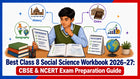 Best Class 8 Social Science Workbook 2026–27: CBSE & NCERT Exam Preparation Guide
