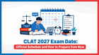 CLAT 2027 Exam Date: Official Schedule and How to Prepare from Now