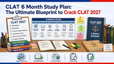 CLAT 6 Month Study Plan: The Ultimate Blueprint to Crack CLAT 2027