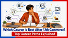 Which Course Is Best After 12th Commerce? Top Career Paths Explained