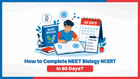 How to Complete NEET Biology NCERT in 60 Days?