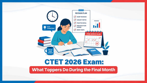 CTET 2026 Exam: What Toppers Do During the Final Month