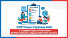 CTET Paper 2 Syllabus 2026: A Complete Subject-Wise Guide to Child Development, Language, SST, Maths & Science