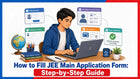 How to Fill JEE Main Application Form: Step-by-Step Guide