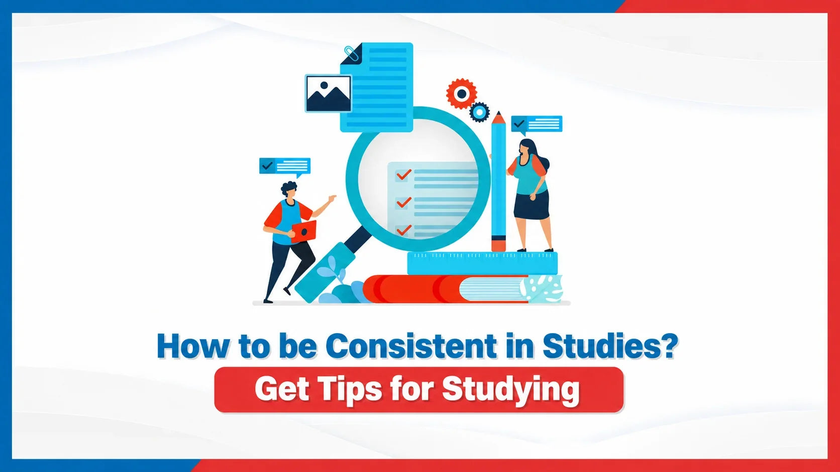 How to be Consistent in Studies? Get Tips for Studying