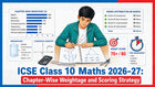ICSE Class 10 Maths 2026-27: Chapter-Wise Weightage and Scoring Strategy